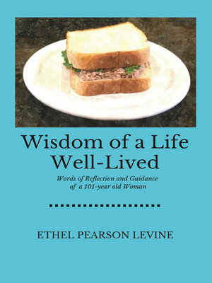 cover image of Wisdom of a Life Well-Lived: Words of Reflection and Guidance of a 101-Year Old Woman